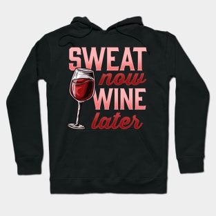 Sweat Now Wine Later Novelty for a Wine and Fitness Lover graphic Hoodie